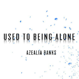 Used to Being Alone (Single) Lyrics Azealia Banks