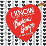 I Know (You Don't Love Me Anymore)  Lyrics Barbara George
