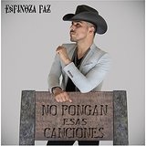No Pongan Esas Canciones Lyrics Espinoza Paz
