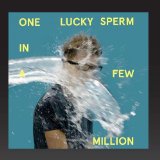 One In A Few Million Lyrics One Lucky Sperm
