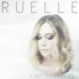 I Get to Love You (Single) Lyrics Ruelle