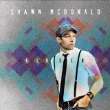 Closer (Single) Lyrics Shawn McDonald