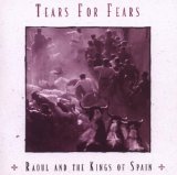 Raoul And The Kings Of Spain Lyrics Tears For Fears