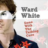 Done With The Talking Cure Lyrics Ward White