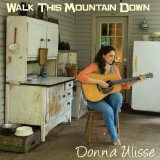 Walk This Mountain Down Lyrics Donna Ulisse