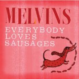 Everybody Loves Sausages Lyrics Melvins