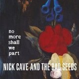 No More Shall We Part Lyrics Nick Cave and the Bad Seeds