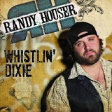 Whistlin' Dixie (Single) Lyrics Randy Houser