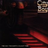 The Day The Earth Caught Fire Lyrics City Boy