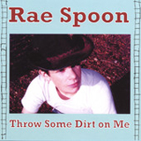 Throw Some Dirt On Me Lyrics Rae Spoon