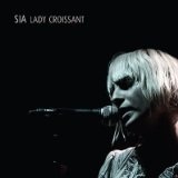 Lady Croissant (Live LP) Lyrics Sia