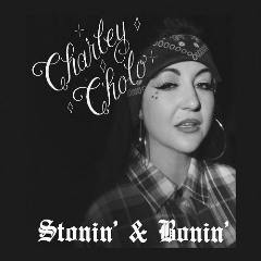 Stonin’ and Bonin’ Lyrics Charley Cholo