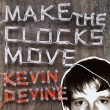 Make The Clocks Move Lyrics Kevin Devine