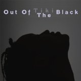 Out Of The Black Lyrics Tiki Black