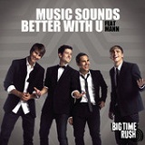 Music Sounds Better With U (Single) Lyrics Big Time Rush