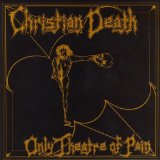 Only Theatre Of Pain Lyrics Christian Death