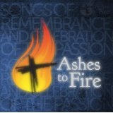 Ashes To Fire Lyrics Consuming Worship