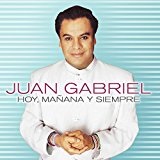 Hoy, Mañana y Siempre Lyrics Juan Gabriel