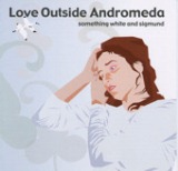 Something White And Sigmund - EP Lyrics Love Outside Andromeda