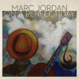 On A Perfect Day Lyrics Marc Jordan
