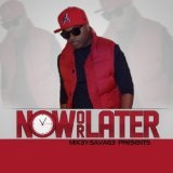 Now or Later (Single) Lyrics Mik3y-Savag3