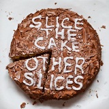 Other Slices Lyrics Slice The Cake