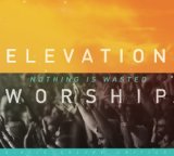 Nothing Is Wasted Lyrics Elevation Worship