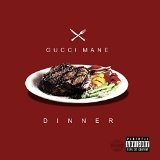 Dinner Lyrics Gucci Mane