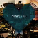 Pixelated (EP) Lyrics Jeremy Passion