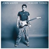 Heavier Things Lyrics John Mayer