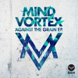 Against The Grain EP Lyrics Mind Vortex