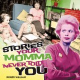 Stories Your Momma Never Told You Lyrics Roger William