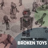 Broken Toys Lyrics Smoove & Turrell
