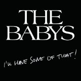 I'll Have Some Of That! Lyrics The Babys