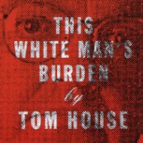 This White Man's Burden Lyrics Tom House