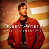 Have You Forgotten? Lyrics Darryl Worley