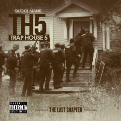 Trap House 5: The Final Chapter Lyrics Gucci Mane