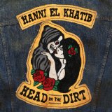 Head in the Dirt Lyrics Hanni El Khatib