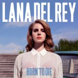 Born To Die (Single) Lyrics Lana Del Rey
