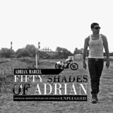 Fifty Shades of Adrian: Unplugged Lyrics Adrian Marcel