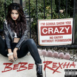 I'm Gonna Show You Crazy (Single) Lyrics Bebe Rexha