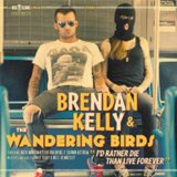 I'd Rather Die Than Live Forever Lyrics Brendan Kelly and the Wandering Birds