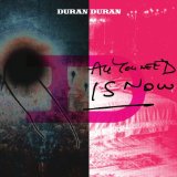 All You Need Is Now Lyrics Duran Duran