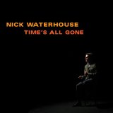 Time's All Gone Lyrics Nick Waterhouse