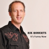 It's Funny Now Lyrics Rik Roberts