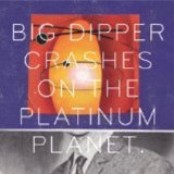 Crashes On the Platinum Planet Lyrics Big Dipper