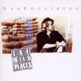 The Wild Places Lyrics Dan Fogelberg
