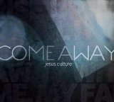 Come Away Lyrics Jesus Culture