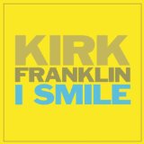 I Smile (Single) Lyrics Kirk Franklin