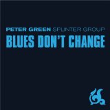 Blues Don't Change Lyrics Peter Green